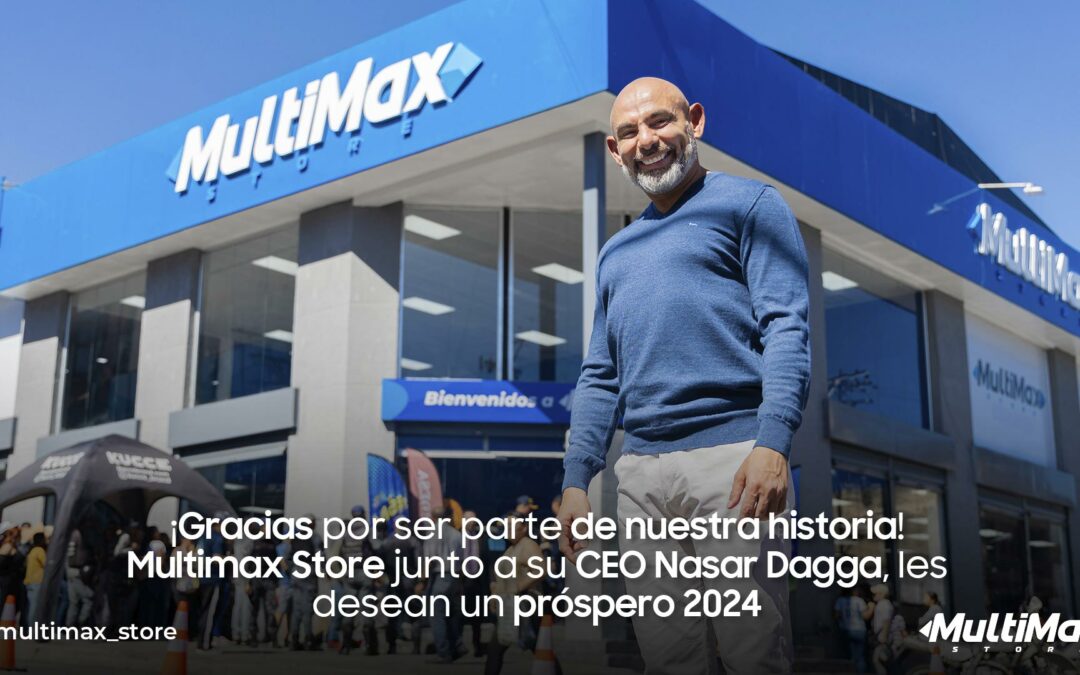 ¡Gracias por ser parte de nuestra historia! Multimax Store junto a su CEO Nasar Dagga, les desean un próspero 2024
