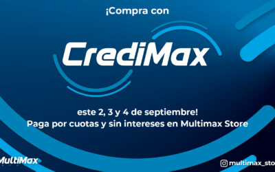 ¡Compra con CrediMax este 2, 3 y 4 de septiembre! Paga por cuotas y sin intereses en Multimax Store