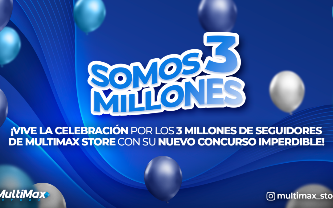 ¡Vive la celebración por los 3 millones de seguidores de Multimax Store con su nuevo concurso imperdible!