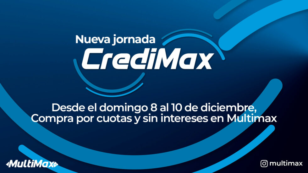 ¡Nueva jornada CrediMax! Desde el domingo 8 al 10 de diciembre, compra por cuotas y sin intereses en Multimax