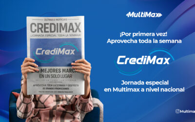 ¡Por primera vez aprovecha CrediMax toda la semana! Jornada especial en Multimax a nivel nacional