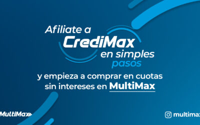 Afíliate a CrediMax en simples pasos y empieza a comprar en cuotas sin intereses en MultiMax