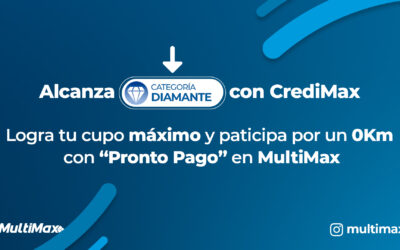Alcanza el diamante con CrediMax: Logra tu cupo máximo y participa por un 0Km con “Pronto Pago” en MultiMax