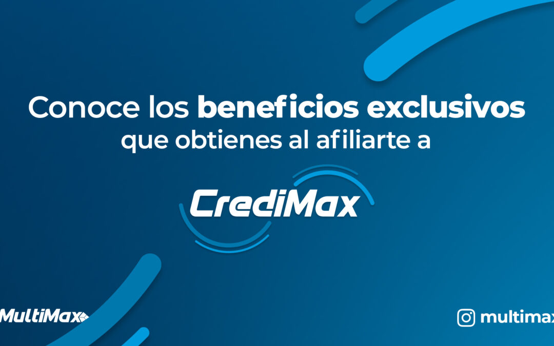Conoce los beneficios exclusivos que obtienes al afiliarte a Credimax