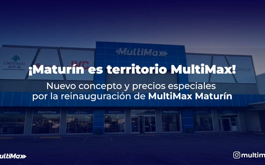 ¡Maturín es territorio MultiMax!  Nuevo concepto y precios especiales por la reinauguración de MultiMax Maturín
