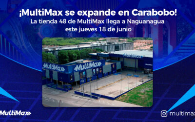 ¡MultiMax se expande en Carabobo! La tienda 48 de MultiMax llega a Naguanagua este 18 de junio